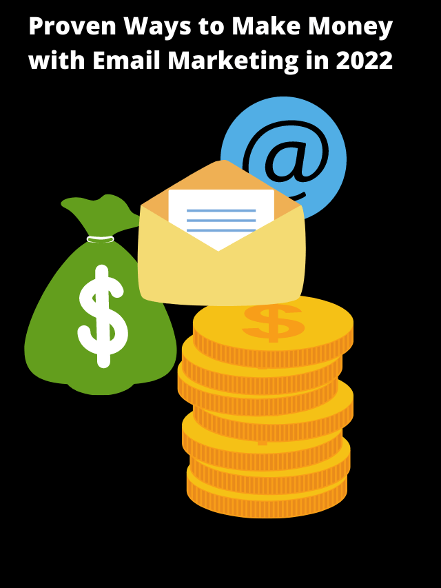 Proven Ways to Make Money with Email Marketing in 2022